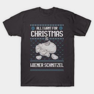 All I Want For Christmas Is Wiener Schnitzel - Ugly Xmas Sweater For Fans Of Viennese cuisine T-Shirt